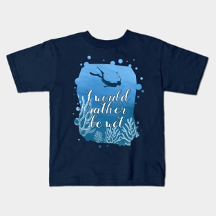 Snorkeling Shirt I Would Rather Be Wet Kids T-Shirt